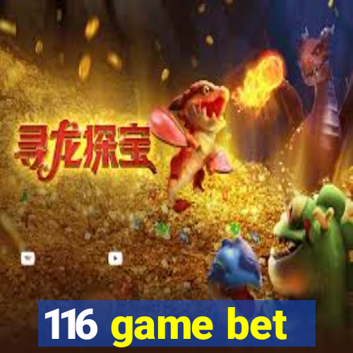 116 game bet